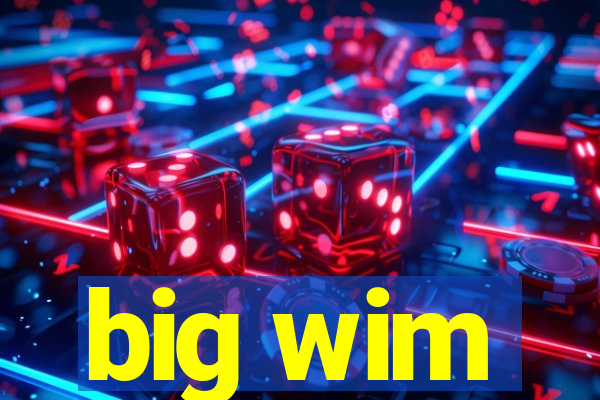 big wim